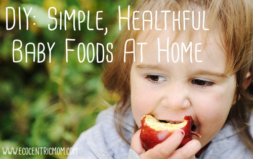 DIY: Simple, Healthful Baby Foods At Home