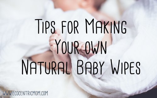 Tips for Making Your Own Natural Baby Wipes