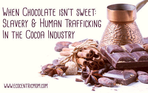 When Chocolate Isn't Sweet: Slavery & Human Trafficking in the Cocoa Industry