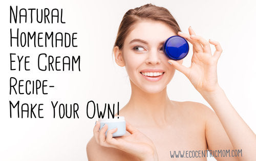 Natural Homemade Eye Cream Recipe – Make Your Own!