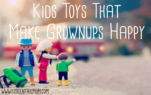 Kids Toys and Activities that Make Grownups Happy