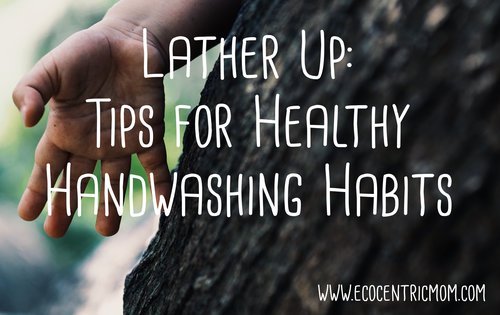 Lather Up: Tips for Healthy Handwashing Habits