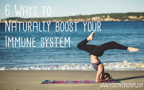 6 Ways to Naturally Boost Your Immune System