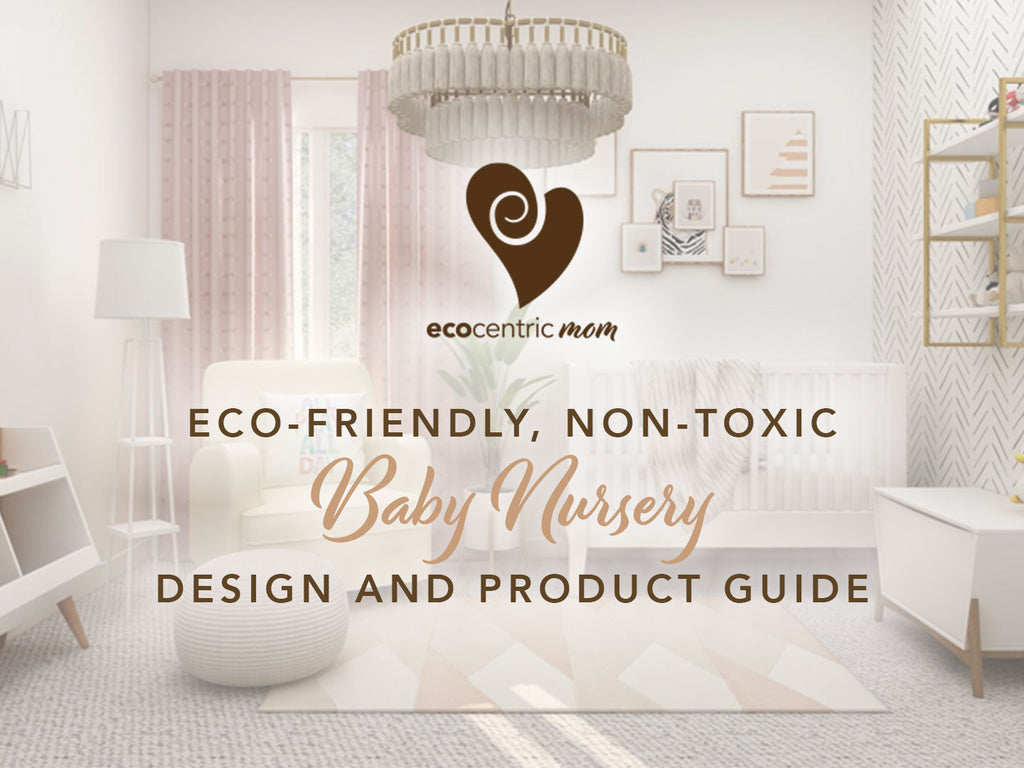 Eco-Friendly, Non-Toxic Baby Nursery Design and Product Guide
