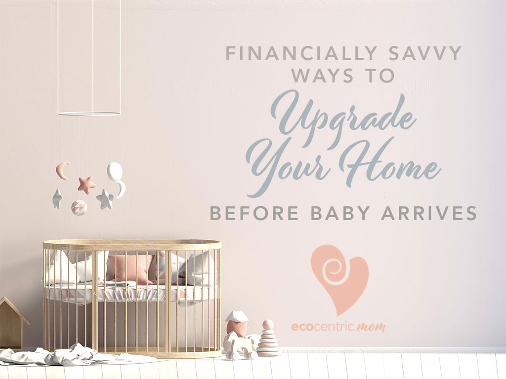 Financially Savvy Ways to Upgrade Your Home Before Baby Arrives