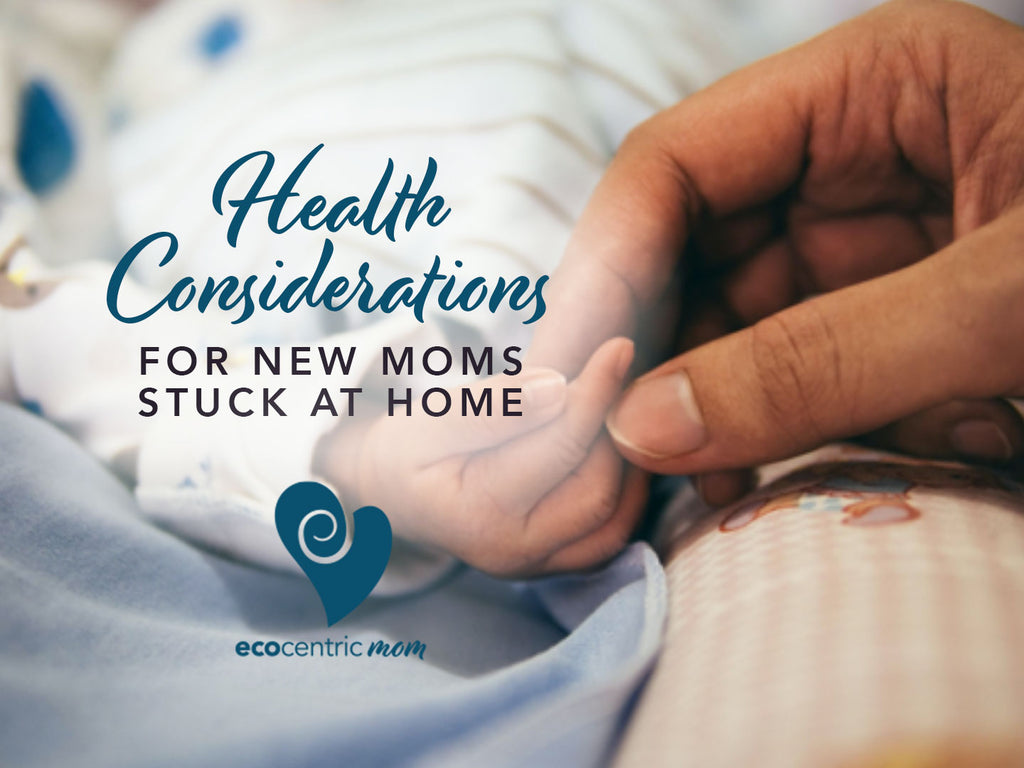 Health Considerations For New Moms Stuck At Home