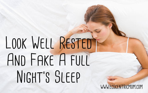 Look Well Rested and Fake A Full Night's Sleep
