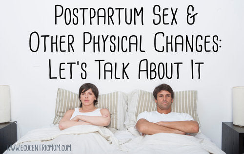 Postpartum Sex & Other Physical Changes – Let's Talk About It