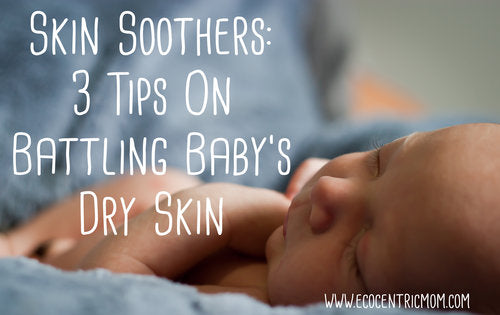 Skin Soothers: 3 Tips on Battling Baby's Dry Skin
