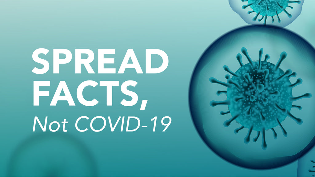 Spread Facts, Not COVID-19