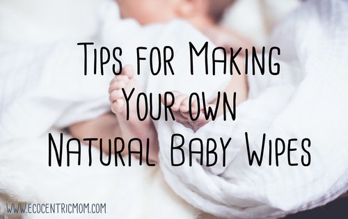 Tips for Making Your Own Natural Baby Wipes