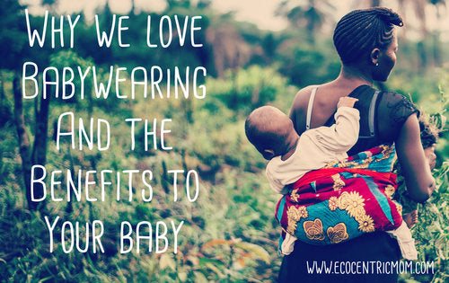 Why We Love Babywearing & The Benefits To Your Baby