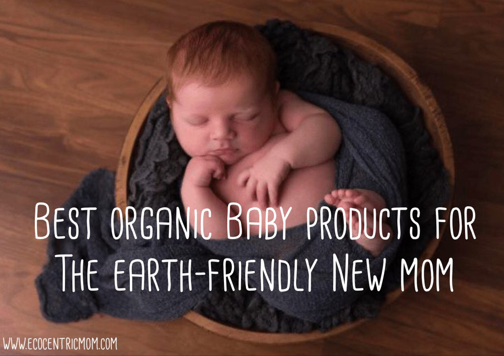 Best Organic Baby Products for the Earth-Friendly New Mom
