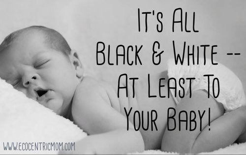 It's All Black and White — At Least to Your Baby!
