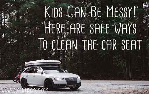 Kids Can Be Messy! Here Are Safe Ways to Clean The Car Seat