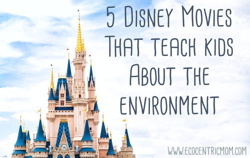 5 Disney Movies That Teach Kids About The Environment