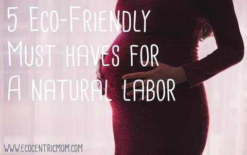 5 Eco-Friendly Must Haves for a Natural Labor