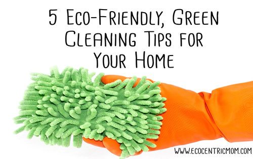 5 Eco-Friendly, Green Cleaning Tips for your Home